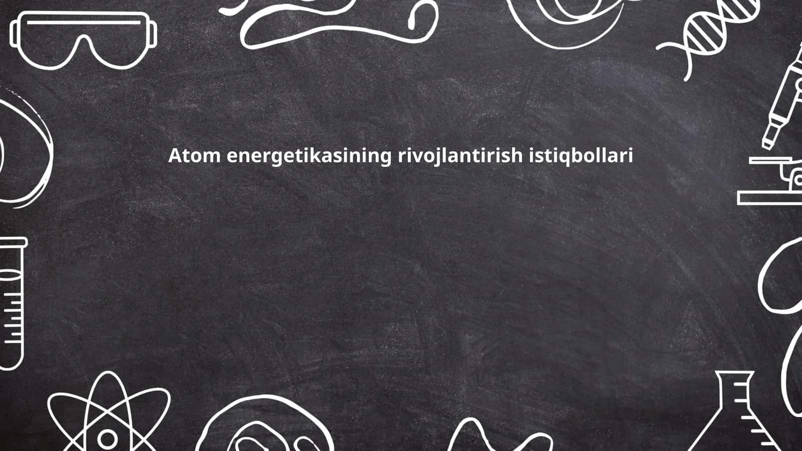 Atom energetikasining rivojlantirish istiqbollari