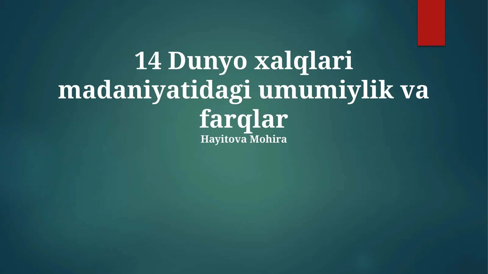 14 Dunyo xalqlari madaniyatidagi umumiylik va farqlar