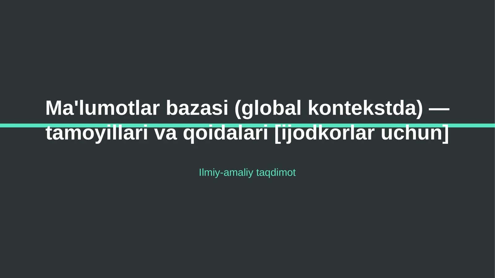 Ma'lumotlar bazasi (global kontekstda) — tamoyillari va qoidalari [ijodkorlar uchun]