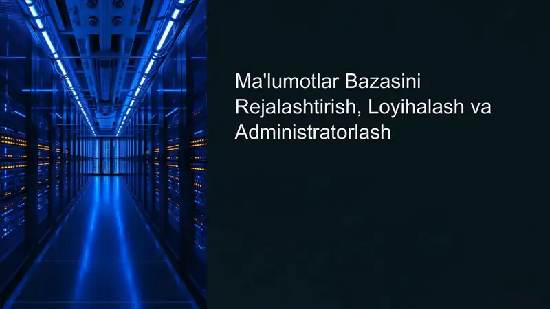 Ma'lumotlar Bazasini Rejalashtirish, Loyihalash va Administratorlash