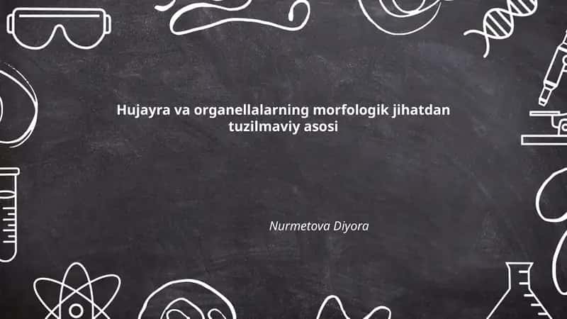 Hujayra va organellalarning morfologik jihatdan tuzilmaviy asosi
