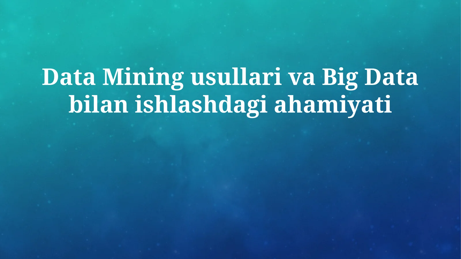 Data Mining usullari va Big Data bilan ishlashdagi ahamiyati