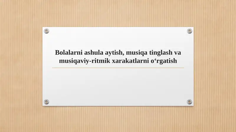 Bolalarni ashula aytish, musiqa tinglash va musiqaviy-ritmik xarakatlarni o‘rgatish