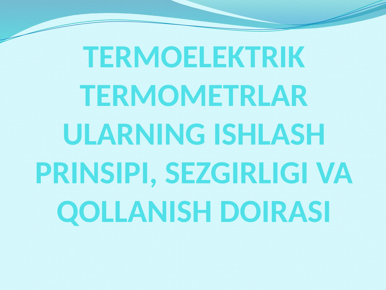 TERMOELEKTRIK TERMOMETRLARULARNING ISHLASH PRINSIPI, SEZGIRLIGI VA QOLLANISH DOIRASI