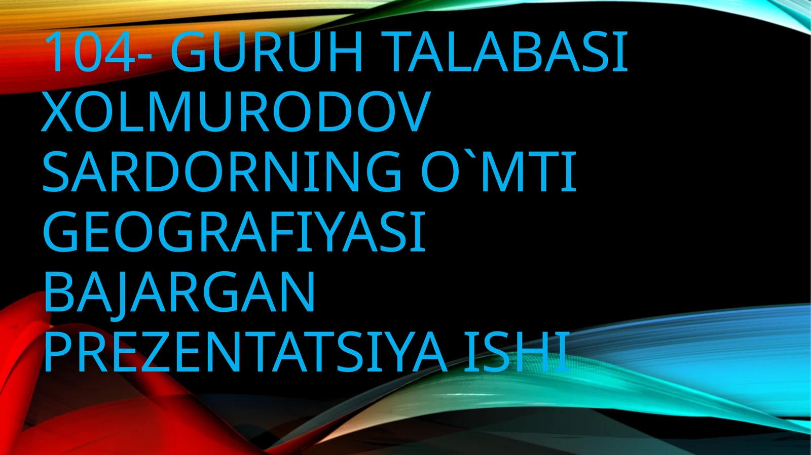O`MTI GEOGRAFIYASI BAJARGAN PREZENTATSIYA ISHI