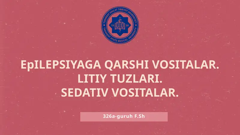 Epilepsiyaga qarshi vositalar.  Litiy tuzlari.  Sedativ vositalar.