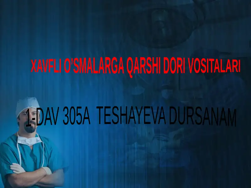 XAVFLI O’SMALARGA QARSHI DORI VOSITALARI