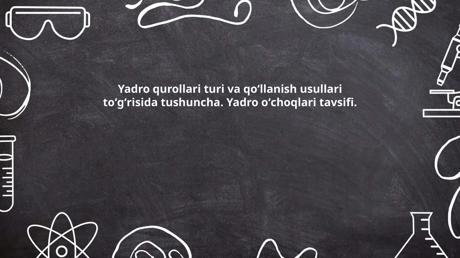 Yadro qurollari turi va qoʻllanish usullari toʻgʻrisida tushuncha. Yadro oʻchoqlari tavsifi