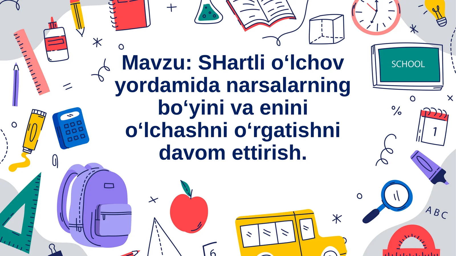 slayd SHartli o‘lchov yordamida narsalarning bo‘yini va enini o‘lchashni o‘rgatishni davom ettirish.