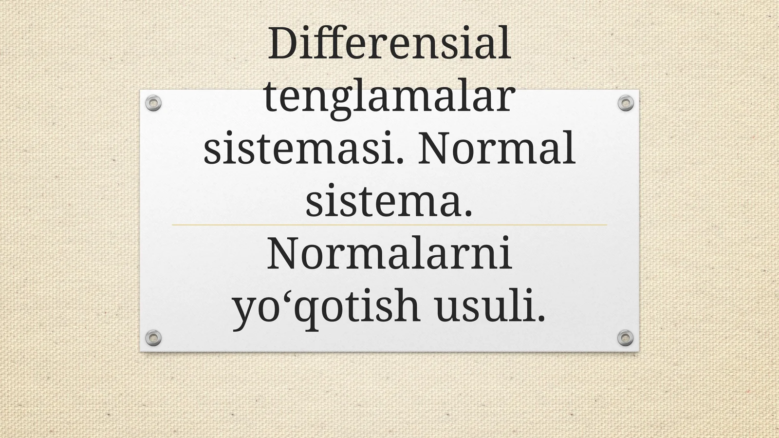 Differensial tenglamalar sistemasi. Normal sistema. Normalarni yo‘qotish usuli.