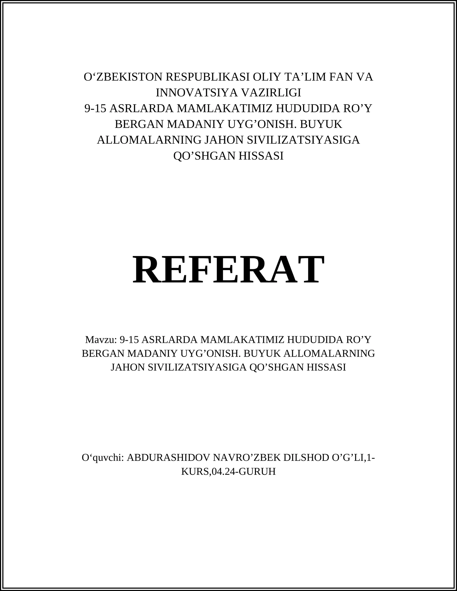 9-15 ASRLARDA MAMLAKATIMIZ HUDUDIDA RO’Y BERGAN MADANIY UYG’ONISH. BUYUK ALLOMALARNING JAHON SIVILIZATSIYASIGA QO’SHGAN HISSASI