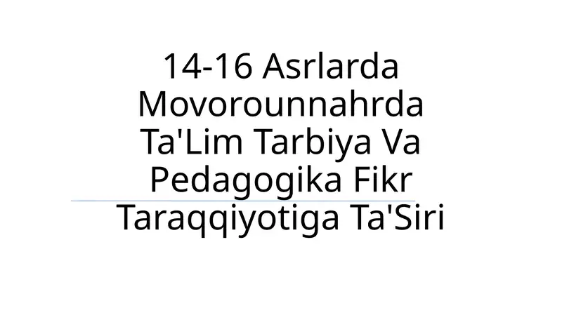 14-16 Asrlarda Movorounnahrda Ta'lim Tarbiya Va Pedagogika Fikr Taraqqiyotiga Ta'Siri
