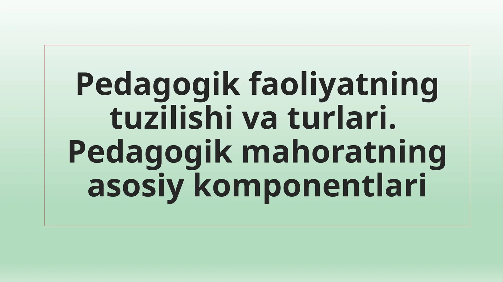 Pedagogik faoliyatning tuzilishi va turlari