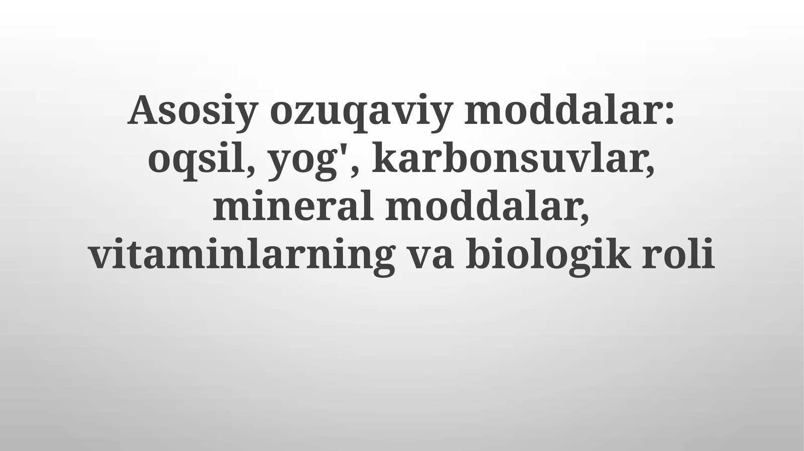 Asosiy oziqaviy moddalar: oqsil, yog', karbonsuvlar, mineral moddalar, vitaminlarning va biologik roli