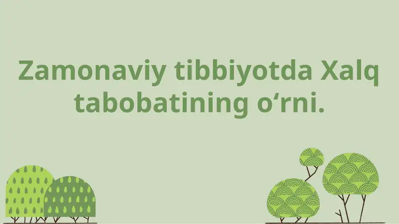 Zamonaviy tibbiyotda xalq tabobatining oʻrni.