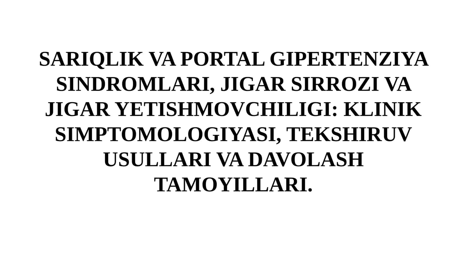 SARIQLIK VA PORTAL GIPERTENZIYA SINDROMLARI, JIGAR SIRROZI VA JIGAR YETISHMOVCHILIGI: KLINIK SIMPTOMOLOGIYASI, TEKSHIRUV USULLARI VA DAVOLASH TAMOYILLARI