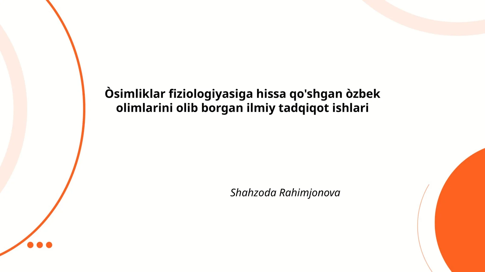 Òsimliklar fiziologiyasiga hissa qo'shgan òzbek olimlarini olib borgan ilmiy tadqiqot ishlari Shahzoda Rahimjonova