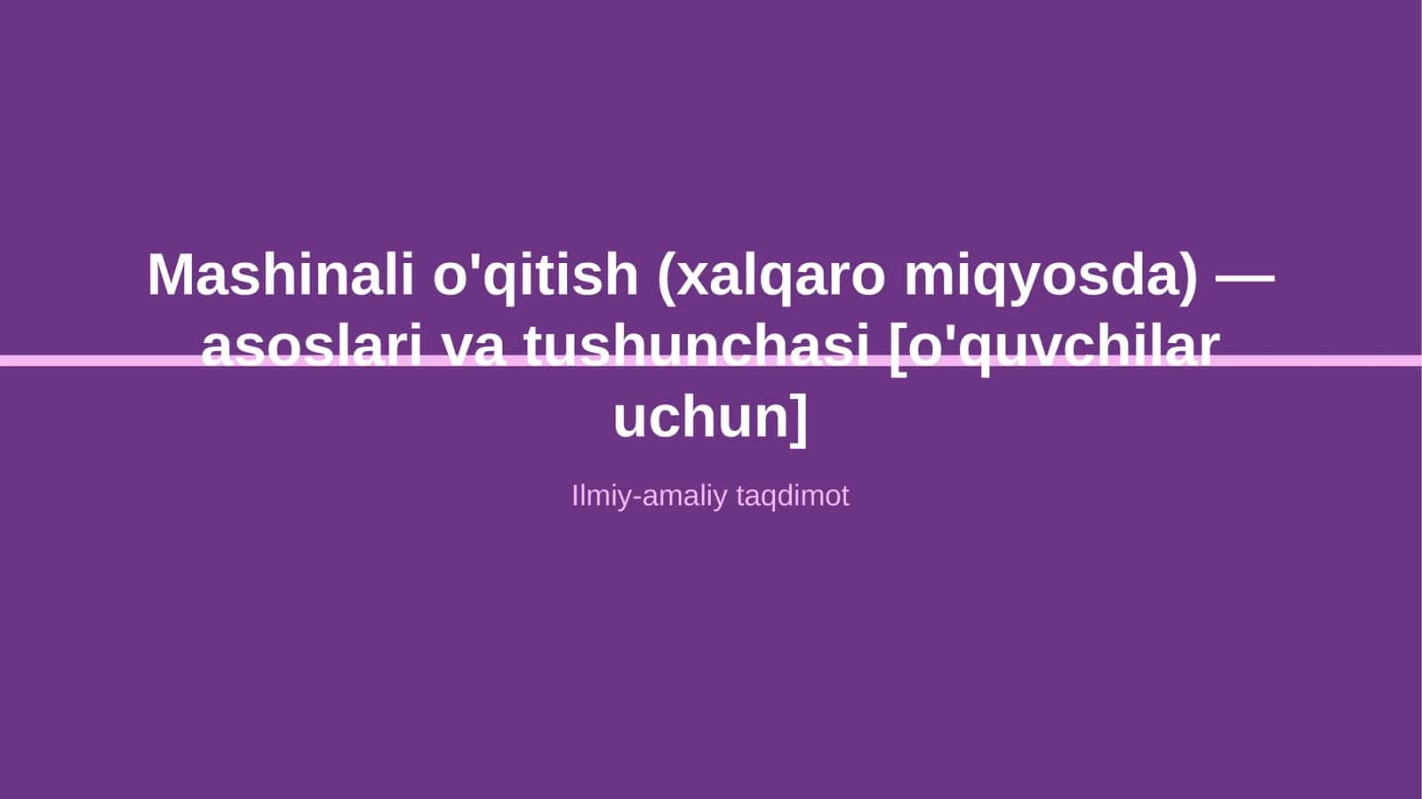 Mashinali o'qitish (xalqaro miqyosda) — asoslari va tushunchasi [o'quvchilar uchun]