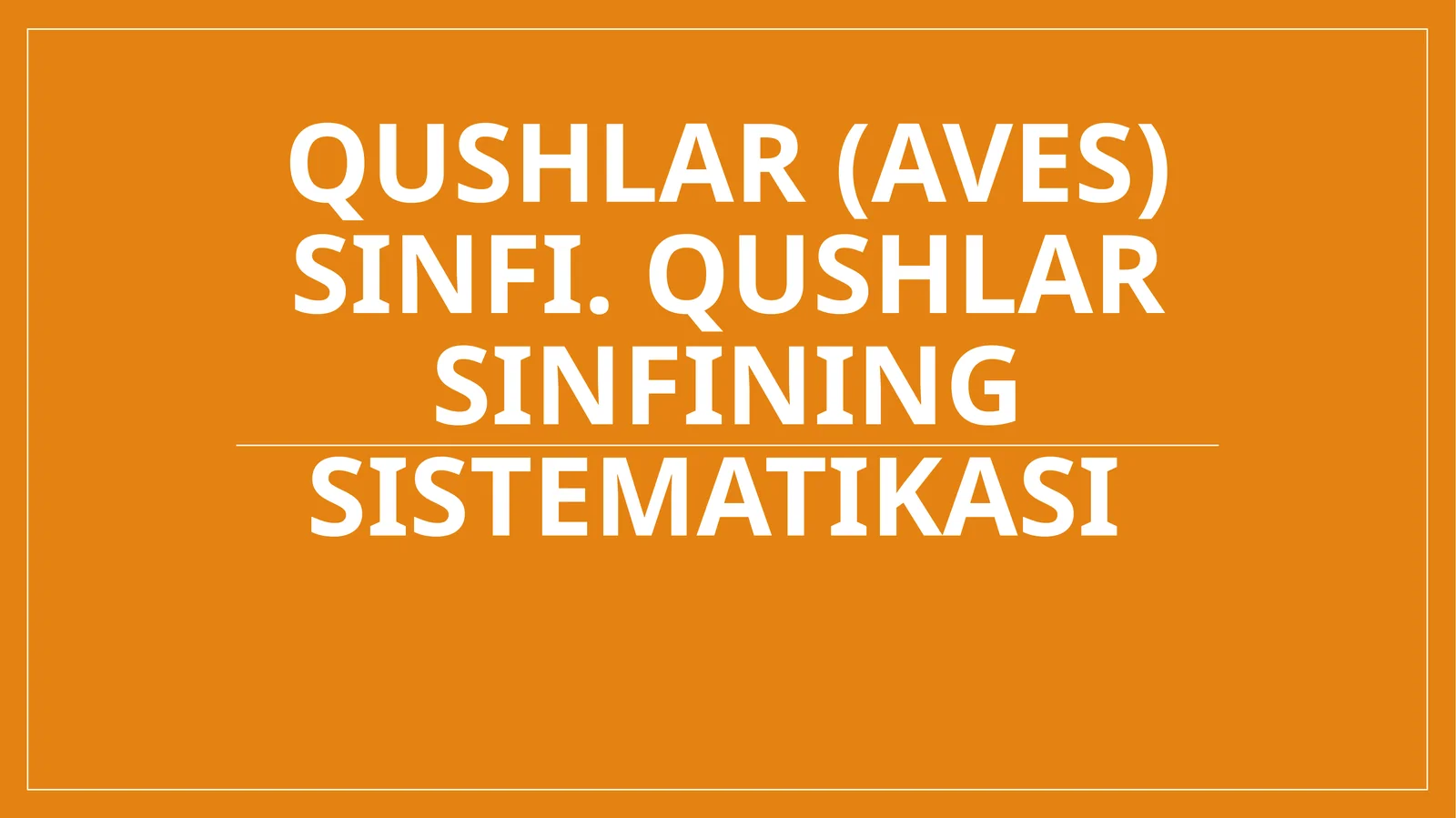 Qushlar (Aves) sinfi. Qushlar sinfining sistematikasi