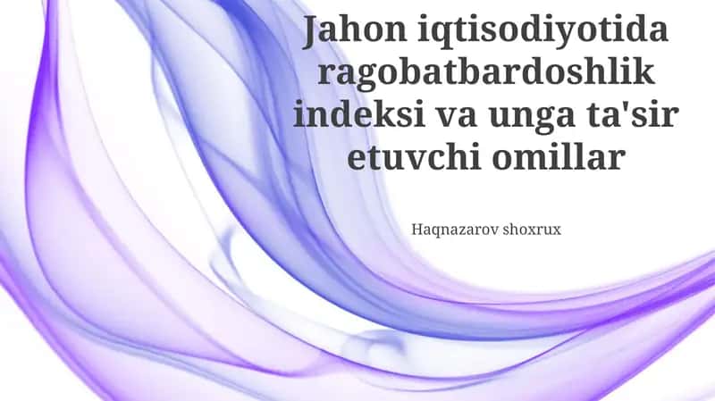 Jahon iqtisodiyotida ragobatbardoshlik indeksi va unga ta'sir etuvchi omillar