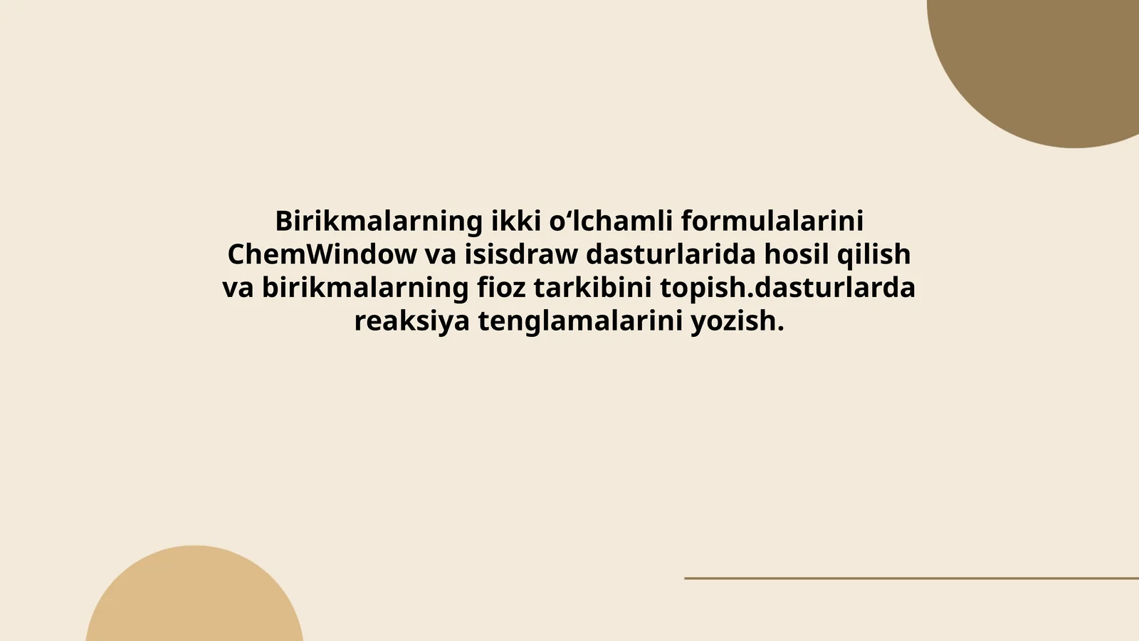 Birikmalarning ikki oʻlchamli formulalarini ChemWindow va isisdraw dasturlarida hosil qilish va birikmalarning fioz tarkibini topish.dasturlarda reaksiya tenglamalarini yozish