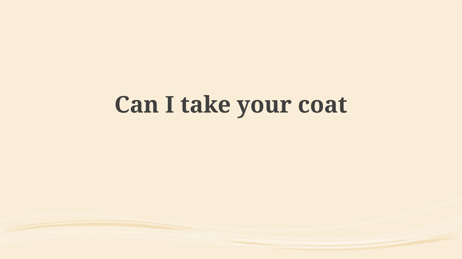 Can I take your coat?
