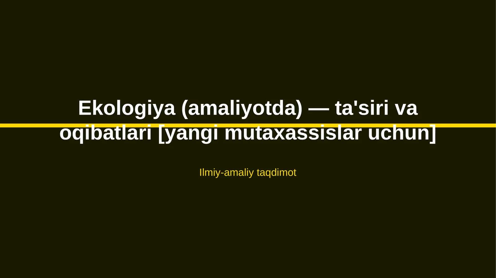 Ekologiya (amaliyotda) — ta'siri va oqibatlari [yangi mutaxassislar uchun]