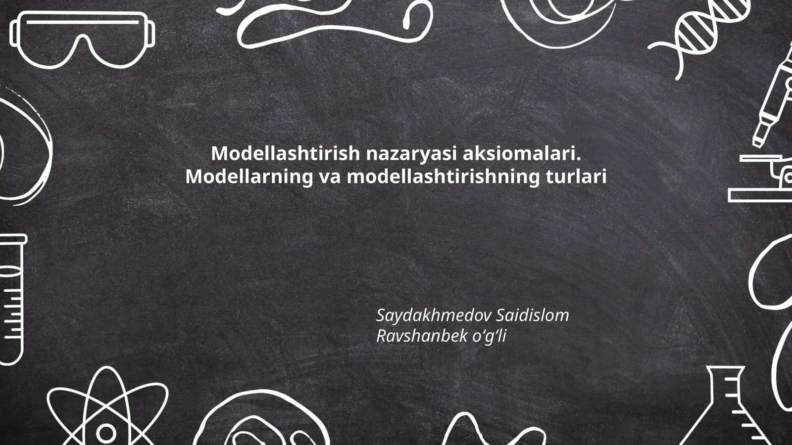 Modellashtirish nazaryasi aksiomalari. Modellarning va modellashtirishning turlari