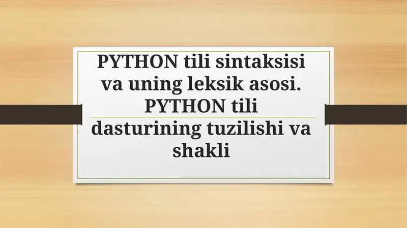 PYTHON tili sintaksisi va uning leksik asosi. PYTHON tili dasturining tuzilishi va shakli