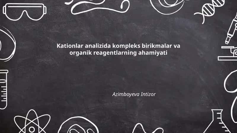 Kationlar analizida kompleks birikmalar va organik reagentlarning ahamiyati