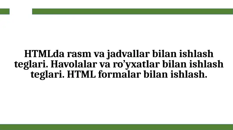 HTMLda rasm va jadvallar bilan ishlash teglari. Havolalar va ro’yxatlar bilan ishlash teglari. HTML formalar bilan ishlash.