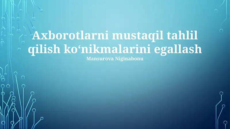 Axborotlarni mustaqil tahlil qilish ko‘nikmalarini egallash