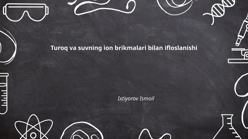 Tuproq va suvning ion birikmalari bilan ifloslanishi
