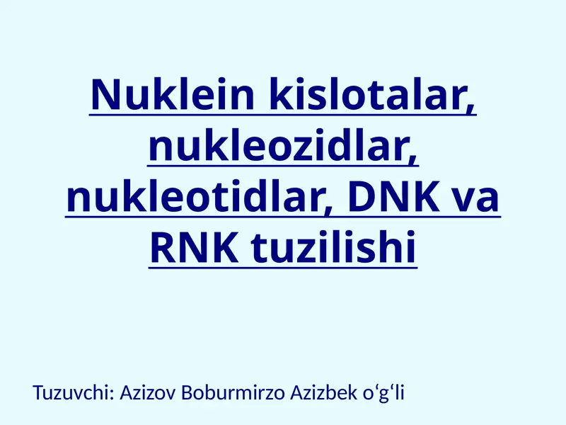 Nuklein kislotalar, nukleozidlar, nukleotidlar, DNK va RNK tuzilishi