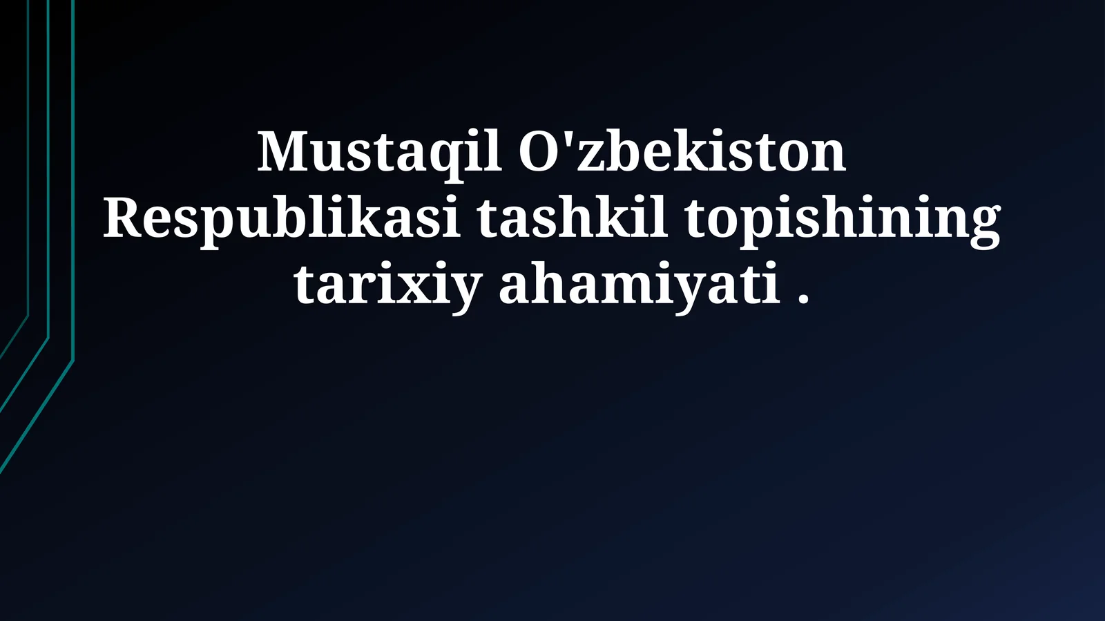 Mustaqil O'zbekiston Respublikasi tashkil topishining tarixiy ahamiyati