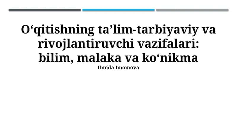 O‘qitishning ta’lim-tarbiyaviy va rivojlantiruvchi vazifalari: bilim, malaka va ko‘nikma