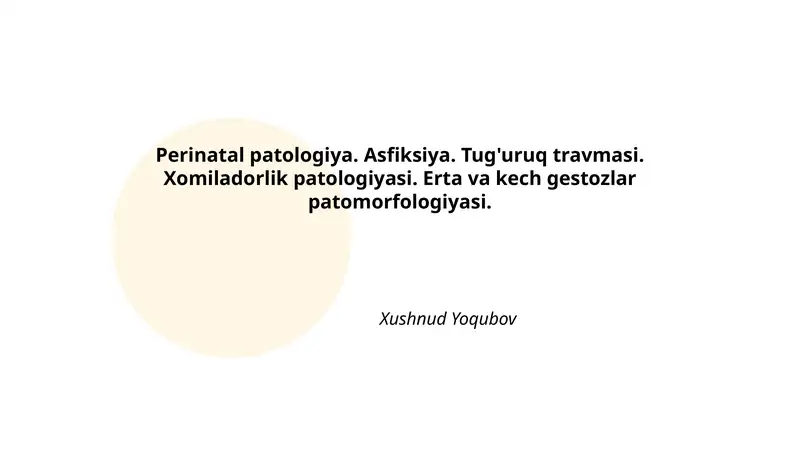 Perinatal patologiya. Asfiksiya. Tug'uruq travmasi. Xomiladorlik patologiyasi. Erta va kech gestozlar patomorfologiyasi