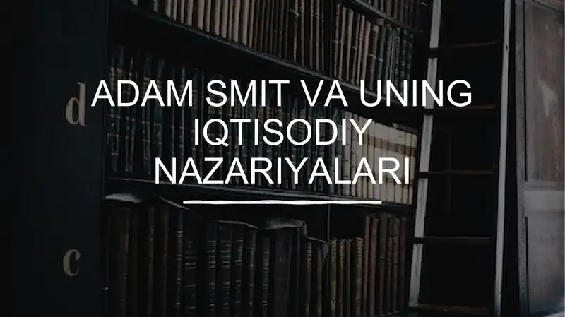 Adam Smit va uning iqtisodiy nazariyalari