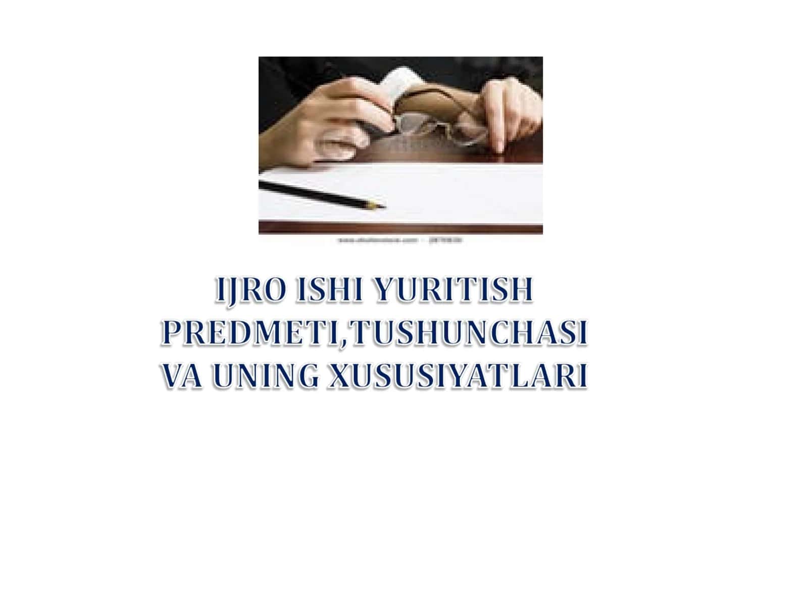 Ijro ishi yuritish tushunchasi predmeti va uning xususiyatlari