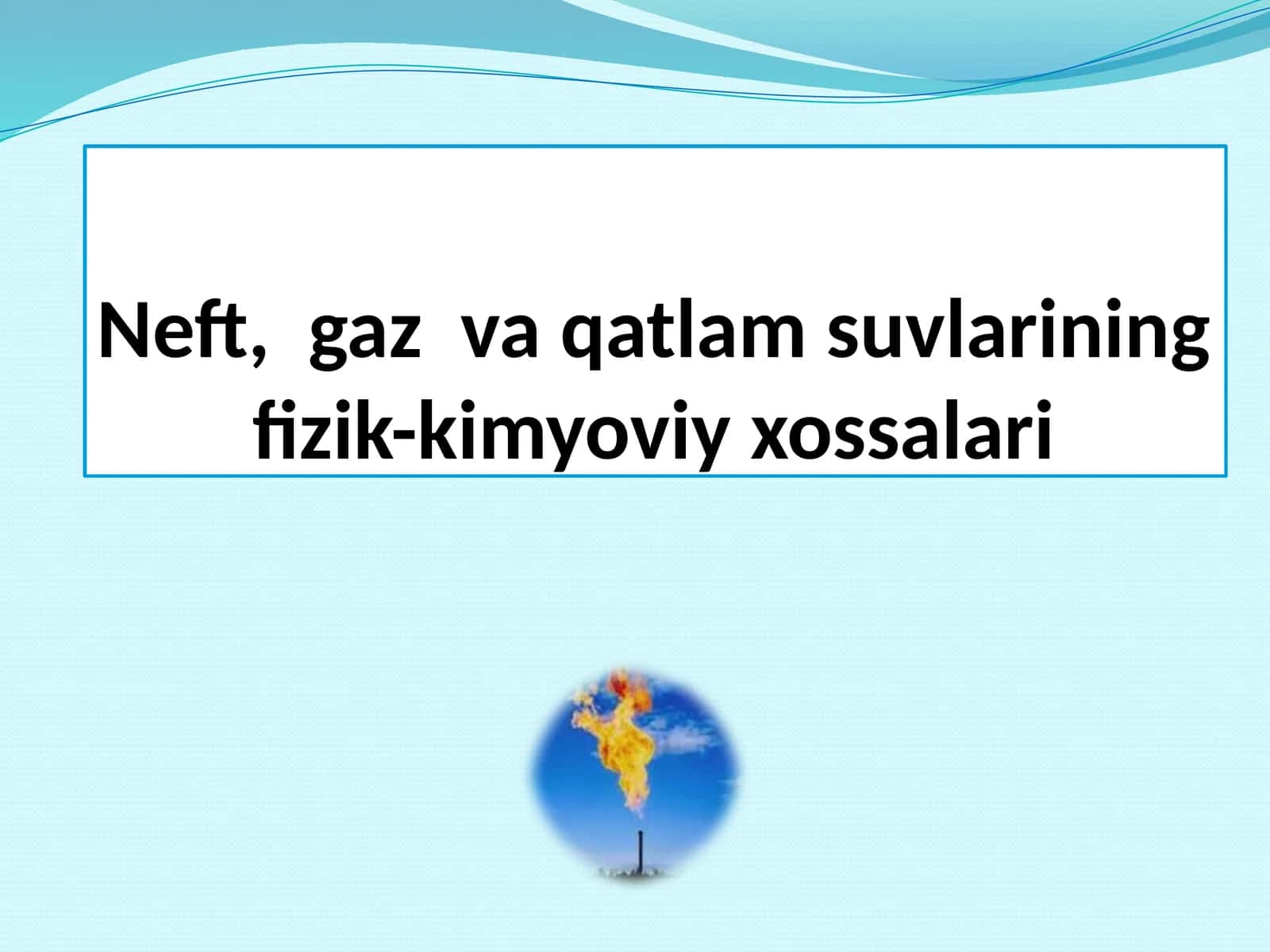 Neft, gaz va qatlam suvlarining fizik-kimyoviy xossalari