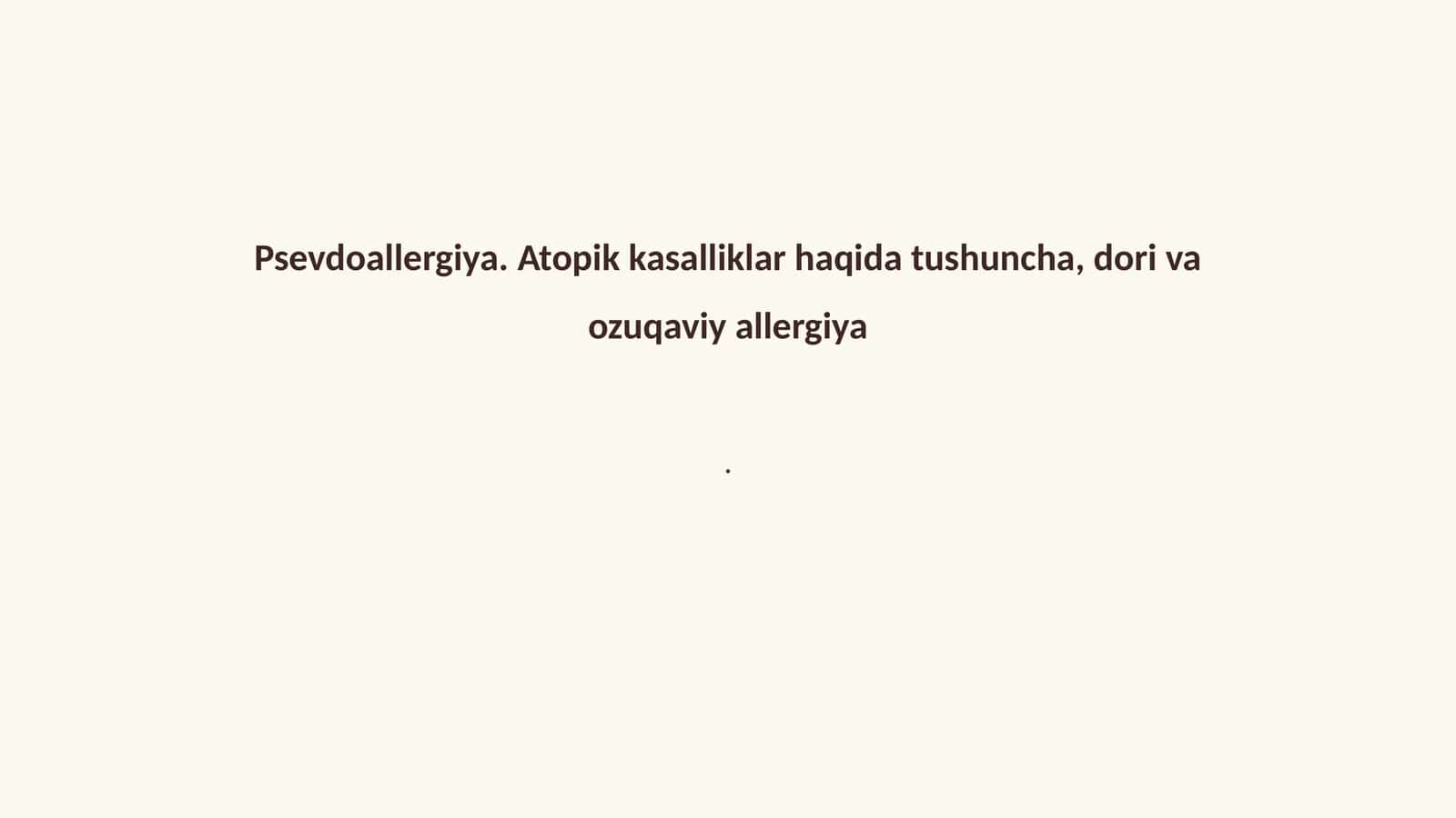 Psevdoallergiya. Atopik kasalliklar haqida tushuncha, dori va ozuqaviy allergiya