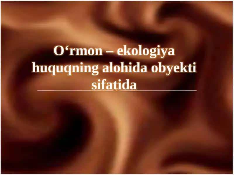 O‘rmon–ekologiya huquqning  alohida  obyekti  sifatida