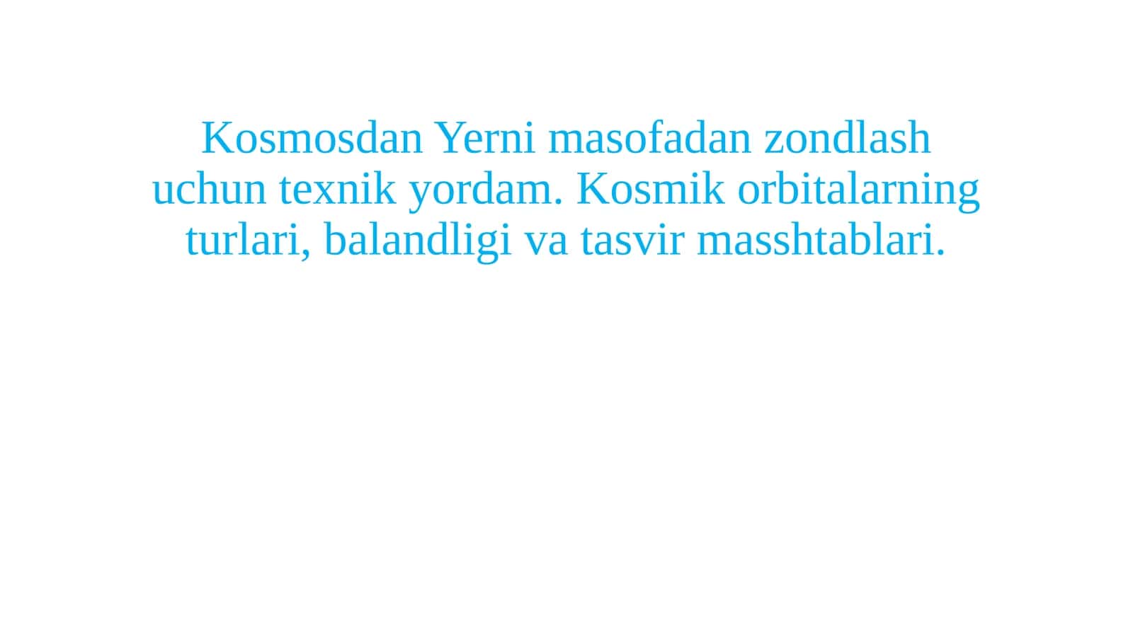 Kosmosdan Yerni masofadan zondlash uchun texnik yordam. Kosmik orbitalarning turlari, balandligi va tasvir masshtablari.