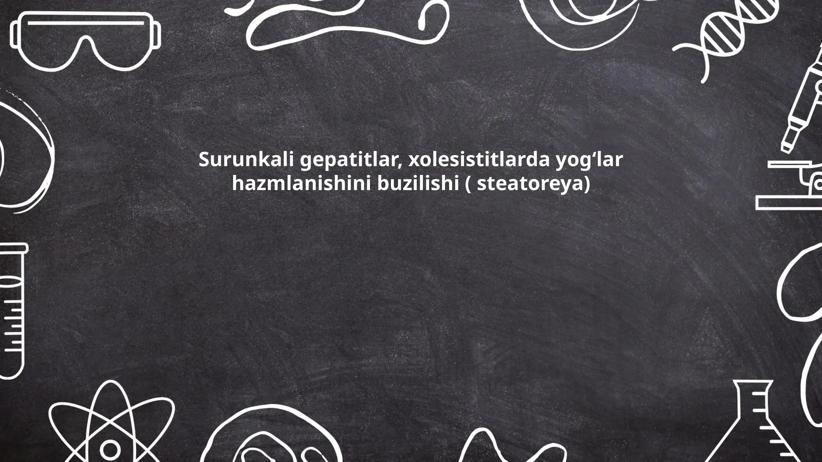 Surunkali gepatitlar, xolesistitlarda yog‘lar hazmlanishini buzilishi ( steatoreya)