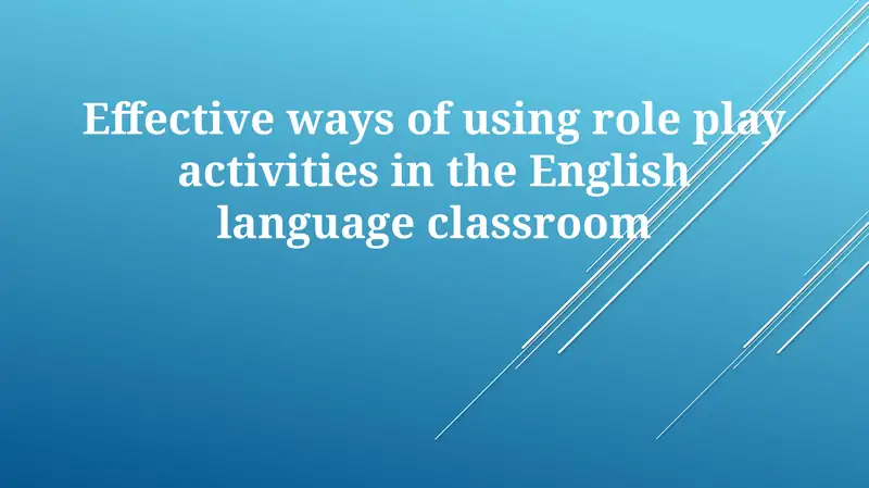 Effective ways of using role play activities in the English language classroom