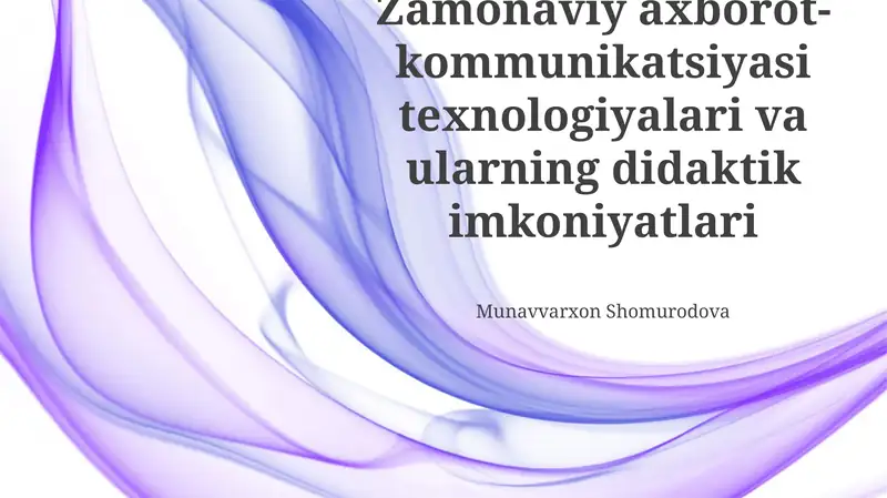 Zamonaviy axborot-kommunikatsiyasi texnologiyalari va ularning didaktik imkoniyatlari