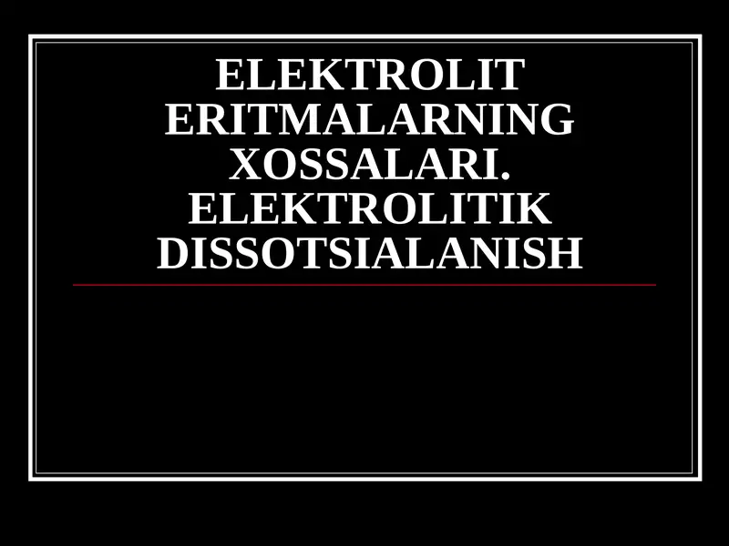 ELEKTROLIT ERITMALARNING XOSSALARI. ELEKTROLITIK DISSOTSIALANISH