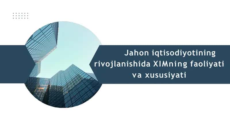 Jahon iqtisodiyotining rivojlanishida XIMning faoliyati va xususiyatlari