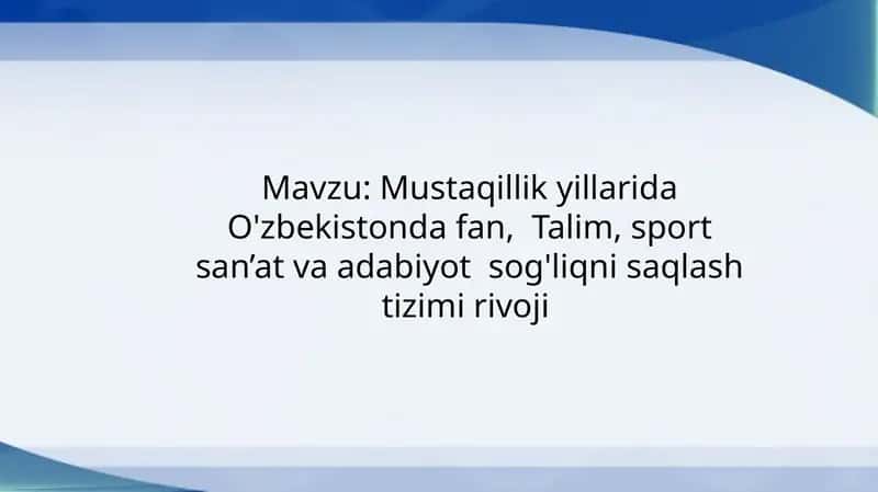 Mustaqillik yillarida O'zbekistonda fan,  Talim, sport san’at va adabiyot  sog'liqni saqlash tizimi rivoji