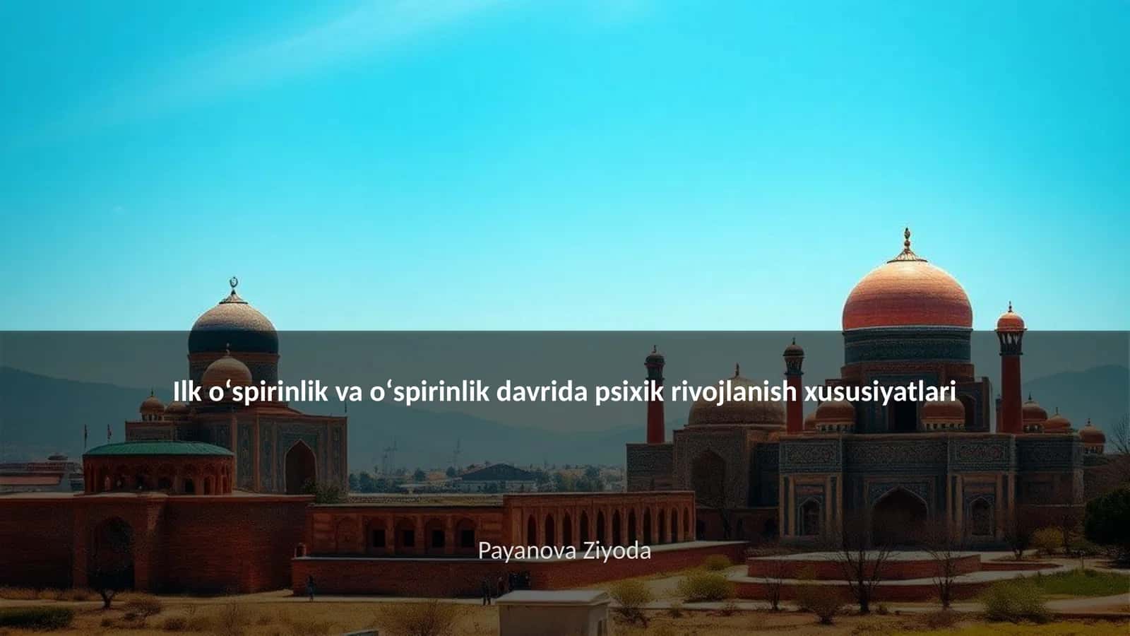Ilk oʻspirinlik va oʻspirinlik davrida psixik rivojlanish xususiyatlari